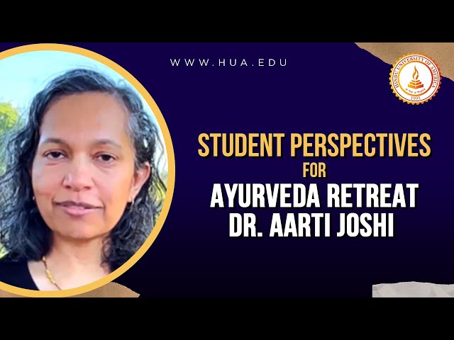 Student Perspectives - Dr. Aarti Joshi : Ayurveda Retreat