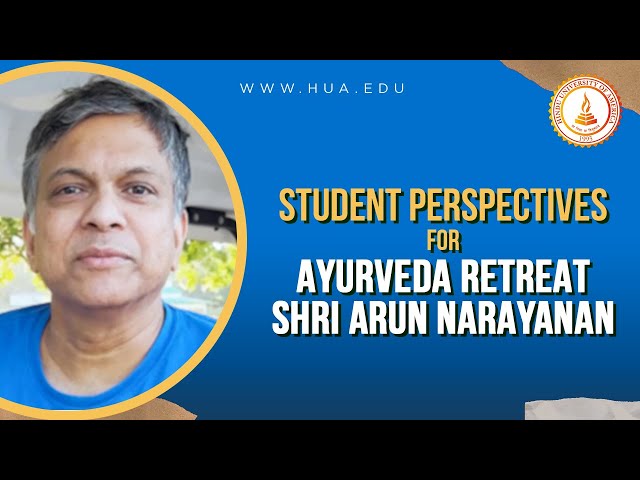 Student Perspectives - Shri  Arun Narayanan : Ayurveda Retreat