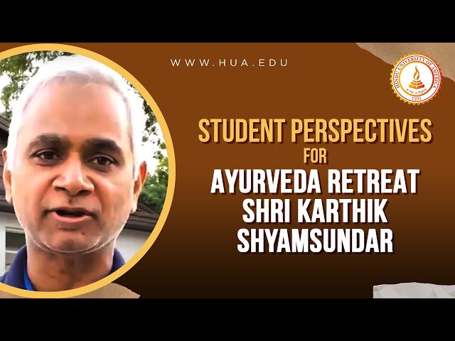 Student Perspectives - Shri Karthik ShyamSundar :  Ayurveda Retreat